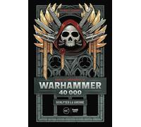 Dans les méandres de Warhammer 40k. Sculpter la guerre