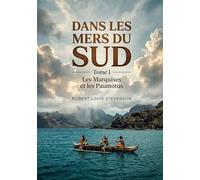 Dans les mers du sud - Tome I - Les Marquises et les Paumotus: Les récits de voyage de Robert Louis Stevenson dans les îles du Pacifique, une exploration des Marquises et des Paumotus.