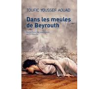 Dans les meules de Beyrouth - Toufic youssef Aouad - Sindbad-Actes Sud - broché - Roman