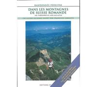 Dans les montagnes de Suisse romande: 100 itinéraires de randonnée pédestre du Jura aux Alpes