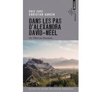 Dans Les Pas D'alexandra David-Néel - Du Tibet Au Yunnan