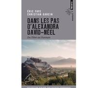 Dans les pas d'Alexandra David-Néel Eric Faye (Auteur), Christian Garcin (Auteur)