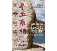 Dans Les Pas D'alexandra David-Néel - Du Tibet Au Yunnan