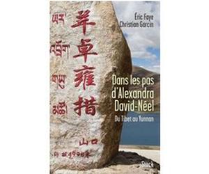 Dans les pas d'Alexandra David Néel Eric Faye (Auteur), Christian Garcin (Auteur)