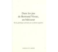 Dans Les Pas De Bertrand Vissac, Un Bâtisseur - De La Génétique Animale Aux Systèmes Agraires