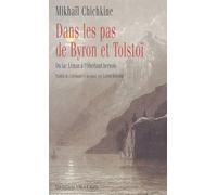 Dans Les Pas De Byron Et Tolstoï - Du Lac Léman À L'oberland Bernois