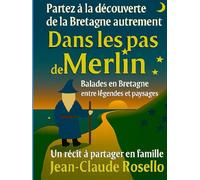 Dans les pas de Merlin: Partez à la découverte de la Bretagne autrement