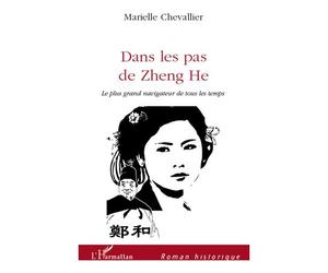Dans les pas de Zheng he Le plus grand navigateur de tous les temps - Marielle Chevallier - L'harmattan - broché - Roman