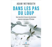 Dans les pas du loup: Une marche à travers les derniers espaces sauvages d'Europe