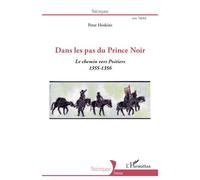 Dans les pas du Prince Noir Le chemin vers Poitiers 1355-1356 - Peter Hoskins - L'harmattan - broché - Etude