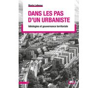 Dans les pas d'un urbaniste Idéologies et gouvernance territoriale - Boris Lebeau - Presses Universitaires Lyon - broché - Essai