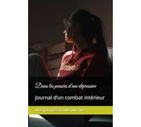 Dans les pensées d'une dépressive: Journal d’un combat intérieur