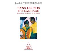 Dans les plis du langage Raisons et déraisons de la parole - Laurent Danon-Boileau - Odile Jacob - broché - Etude