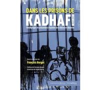 Dans les prisons de Kadhafi. 1969-2011 François Burgat (Directeur éditorial)