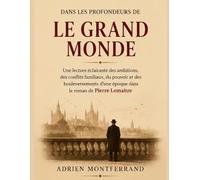 Dans les profondeurs de Le Grand Monde : Une lecture éclairante des ambitions, des conflits familiaux, du pouvoir et des bouleversements d’une époque dans le roman de Pierre Lemaitre