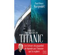 Dans les profondeurs du Titanic Les trésors du paquebot de légende par l'homme qui l'a exploré - Paul Henri Nargeolet - Harpercollins - Poche - Essai
