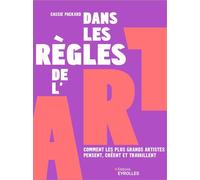Dans les règles de l'art Comment les plus grands artistes pensent, créent et travaillent - Cassie Packard - Eyrolles - broché - Essai