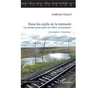 Dans les replis de la mémoire Les sonates pour piano de Valéry Arzoumanov - essai analytique et biographique - Anthony Girard - L'harmattan - broché - Essai