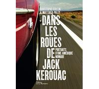 Dans les roues de Jack Kerouac. Portrait d'une Amérique nomade