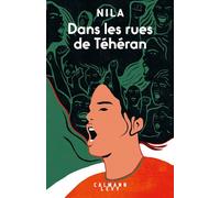 Dans les rues de Téhéran La nouvelle révolution iranienne vue de l'intérieur - Nila - Calmann-Levy - broché - Essai