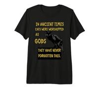 dans Les Temps Anciens, Les Chats étaient vénérés comme des Dieux T-Shirt Haut de Gamme
