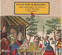 Nicolas Bucher – Dans les Temps de Révolutions – Noëls pour orgue (Louis XV à Louis-Philippe) – CD