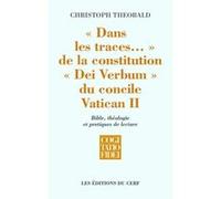 Dans les traces... de la Constitution dei verbum du concile Vatican II Christoph Theobald (Auteur)