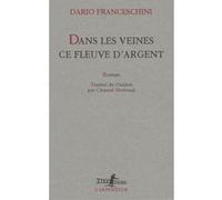 Dario Franceschini – Dans les veines ce fleuve d'argent – Traduction Chantal Moiroud – Broché