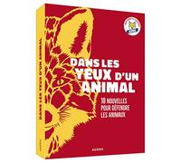Dans les yeux d¿un animal ¿ dix nouvelles pour défendre les animaux