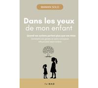 Dans les yeux de mon enfant: Quand vos actions parlent plus que vos mots