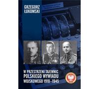 Dans l'espace des secrets du renseignement militaire polonais 1918-1945 - Grzegorz Łukomski (Literatur, Geschichte auf Polnisch)