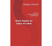 Dans l'esprit du tueur en série: Essai de criminologie et de psychanalyse