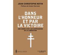 Dans l'honneur et par la victoire Une année avec les compagnons de la Libération - Jean-Christophe Notin - Calmann-Levy - broché - Essai
