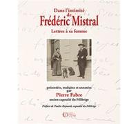 Dans l'intimité de Frédéric Mistral Fabre Pierre (Auteur)