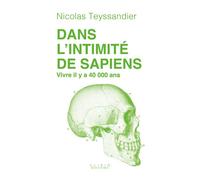 Dans l'intimité de Sapiens Vivre il y a 40 000 ans - Nicolas Teyssandier - Alisio - broché - Essai