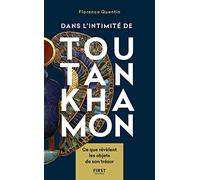 Dans l'intimité de Toutankhamon - Ce que révèlent les objets de son trésor