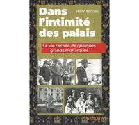Dans l'intimité des palais : la vie cachée de quelques grands monarques - Henri Nicolle - Rue De Seine - broché - Essai