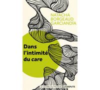 Dans l'intimité du care - Natacha Borgeaud-Garciandia - La Dispute - broché - Etude