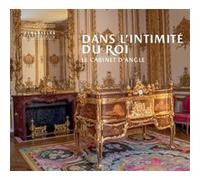 Dans l'intimite du roi, le cabinet d'angle Collectif (Auteur)