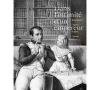 Dans l'intimite d'un empereur napoleon ier l'epoux le pere l Collectif (Auteur)