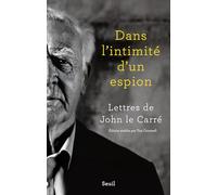 Dans l'intimité d'un espion: Lettres de John le Carré
