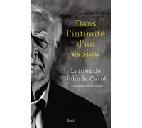 Dans l'intimité d'un espion Lettres de John le Carré - John Le Carré - Seuil - broché - Essai