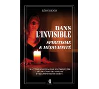 Dans l'Invisible: Spiritisme & Médiumnité