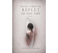 Dans l'obscur reflet de son âme (Tome 2): Cachée dans l’obscurité, mais révélée par la lumière.