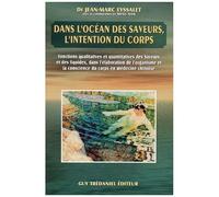 Dans L'ocean Des Saveurs, L'intention Du Corps - Fonctions Qualitatives Et Quantitatives Des Saveurs Et Des Liquides, Dans L'elaboration De L'organisme Et La Conscience Du Corps En Medecine...