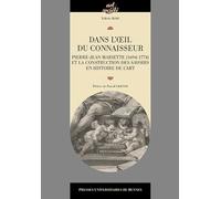 Dans l'oeil du connaisseur: Pierre-Jean Mariette (1694-1774) et la construction des savoirs en histoire de l'art