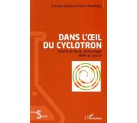Dans l'oeil du cyclotron: Quand la haute technologie défie le cancer