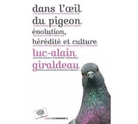 Dans l'oeil du pigeon Evolution, hérédité et culture - Luc Alain Giraldeau - Le Pommier - broché - Essai