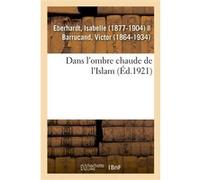 Dans l'ombre chaude de l'Islam Isabelle Eberhardt (Auteur)