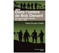 Dans L'ombre De Bob Denard - Les Mercenaires Français De 1960 À 1989